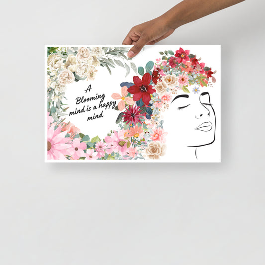 A Blooming mind is a happy mind Poster 12"x18"