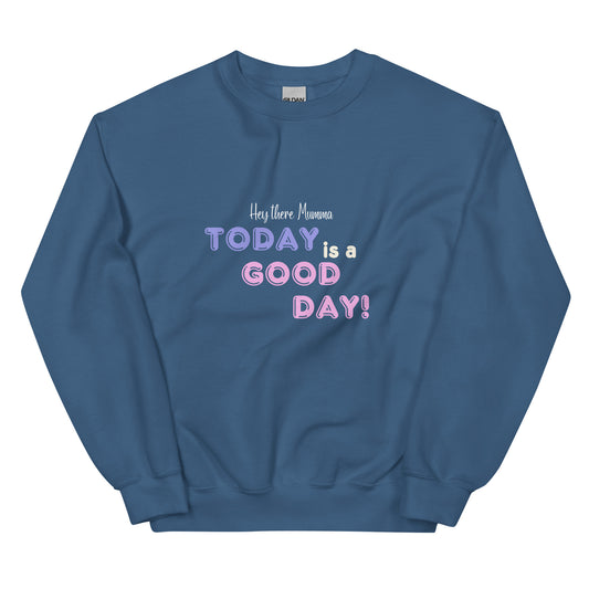 Today is a good day! Sweatshirt